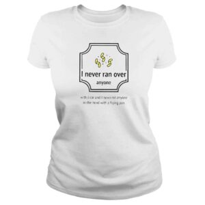 ClassicLadies I Never Ran Over Anyone TShirt