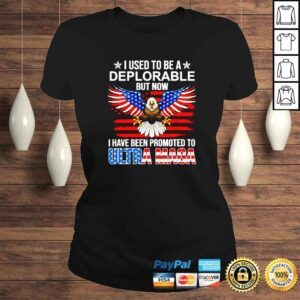 ClassicLadies I Used To Be A Deplorable But Now I Have Been Promoted To Ultra Maga shirt