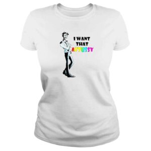 ClassicLadies I Want That Aftussy TShirt