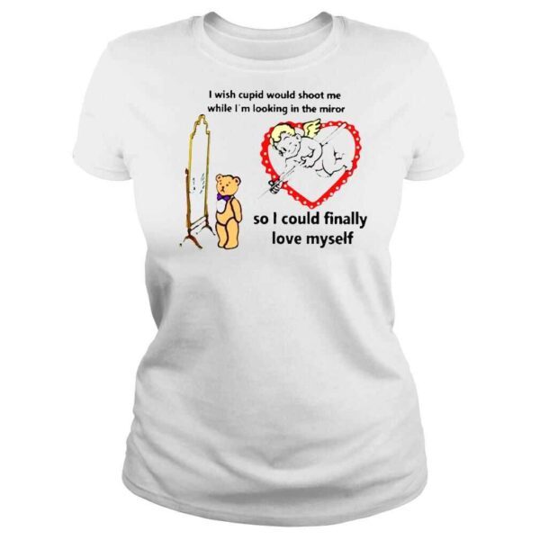 I Wish Cupid Would Shoot Me So I Could Finally Love Myself shirt - Image 3