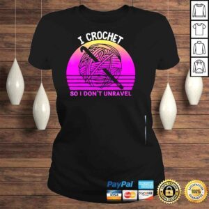 ClassicLadies I crochet so I dont unravel crocheter crocheting lover shirt