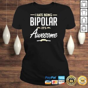 ClassicLadies I hate being bipolar its awesome shirt