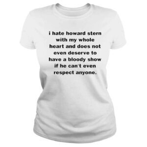 ClassicLadies I hate howard stern with my whole heart and does not even deserve shirt