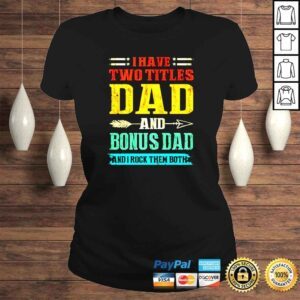 ClassicLadies I have two titles dad and Bonus Dad and I rock them both vintage shirt