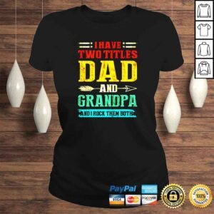 ClassicLadies I have two titles dad and grandpa and I rock them both vintage shirt