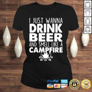 ClassicLadies I just wanna drink beer and smell like a campfire shirt