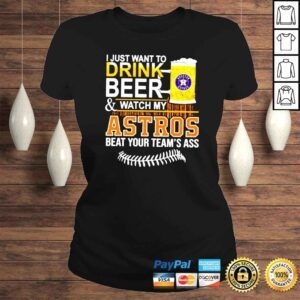 ClassicLadies I just want to drink beer and watch my Astros beat your teams ass shirt