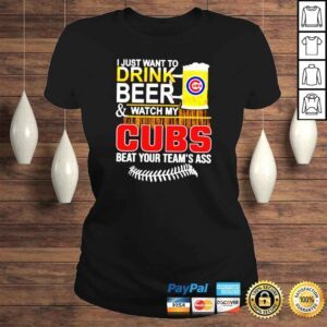 ClassicLadies I just want to drink beer and watch my Cubs beat your teams ass shirt