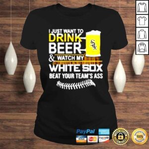 ClassicLadies I just want to drink beer watch my White Sox beat your teams ass shirt