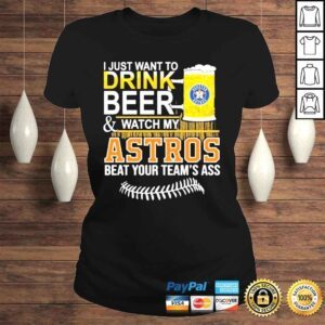 ClassicLadies I just want to drink beer watch my astros beat your teams ass shirt