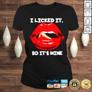 ClassicLadies I licked it so its mine shirt