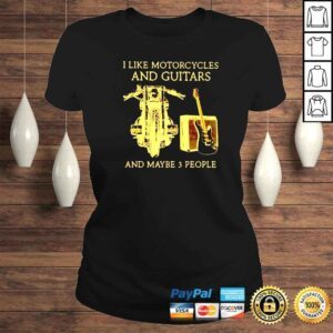 ClassicLadies I like motorcycles and guitars and maybe 3 people shirt