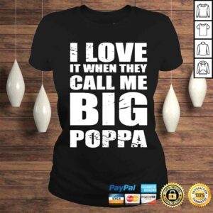 ClassicLadies I love it when they call me big poppa fathers day Tshirt