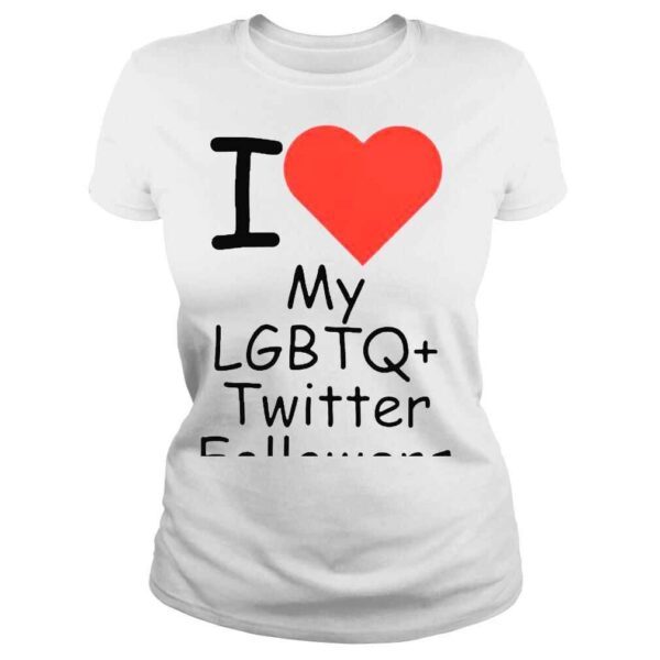 I love my lgbtq twitter followers Tshirt - Image 3