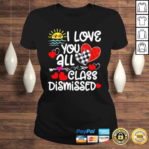 I love you all class dismissed last day of school shirt - Image 3