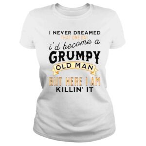 ClassicLadies I never dreamed Id be a grumpy old man grandpa dad vintage shirt