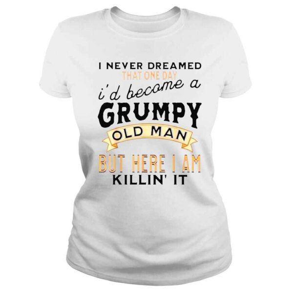 I never dreamed Id be a grumpy old man grandpa dad vintage shirt - Image 3