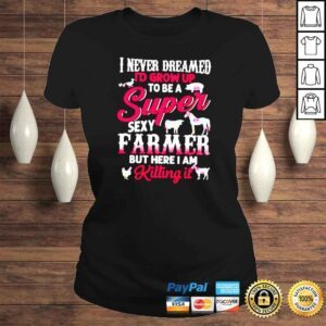 ClassicLadies I never dreamed Id grow up to be a super sexy farmer shirt