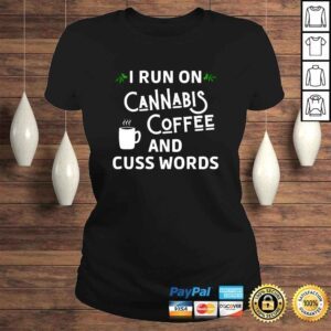 ClassicLadies I run on cannabis coffee and cuss words shirt