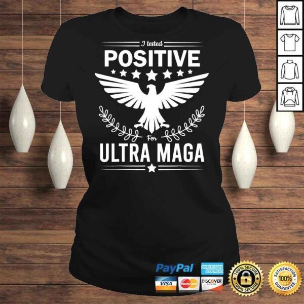 I tested positive for ultra maga pro Trump shirt - Image 3