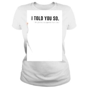 ClassicLadies I told You so The Girl who was right the Entire Time shirt