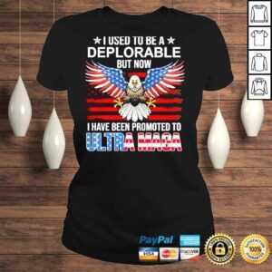 ClassicLadies I used to be a deplorable but now I have been promoted to ultra maga American shirt