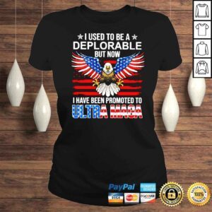 ClassicLadies I used to be deplorable but now I have been promoted ot Ultra Maga shirt