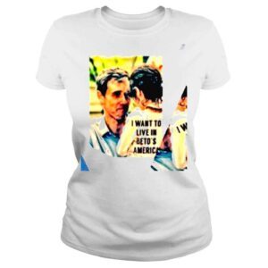 ClassicLadies I want to live in Betos America photo shirt