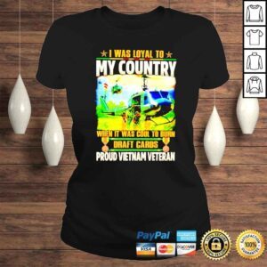 ClassicLadies I was loyal to my country when it was cool to burn draft cards proud Vietnam veteran shirt