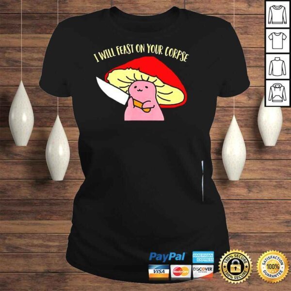 I will feast on your corpse mushroom shirt - Image 3