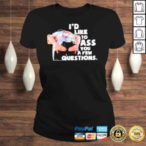 ClassicLadies Id Like To Ass You A Few Questions shirt