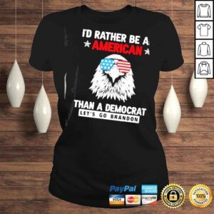 ClassicLadies Id Rather Be An American Than A Democrat Lets Go Brandon Shirt