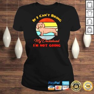 ClassicLadies If I Can�t Bring My Dachshund Dog im not going Dog Lover Shirt