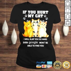 ClassicLadies If You Hurt My Cat I Will Slap Google Wont Be Able To Find You Shirt