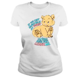 ClassicLadies If you cant handle Me at my worst Im sorry please dont leave Me shirt