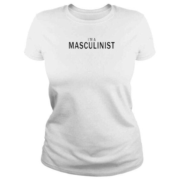 I’m A Masculinist TShirt - Image 3