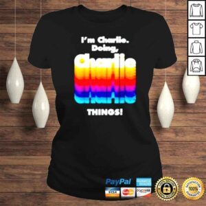 ClassicLadies Im Charlie Doing Charlie Things shirt