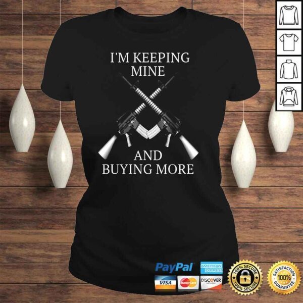 I’m Keeping Mine And Buying More Pro Gun And 2nd Amendment Shirt - Image 3