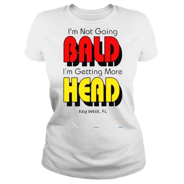 I’m Not Going Bald I’m Getting More Head Shirt - Image 3