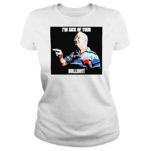 ClassicLadies Im Sick Of Your Bullshit shirt