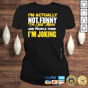 ClassicLadies Im actually not funny I am just mean funny shirt