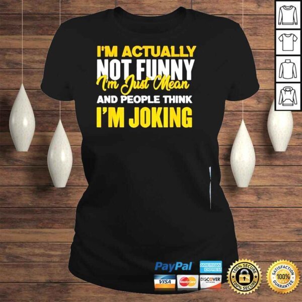 Im actually not funny I am just mean funny shirt - Image 3