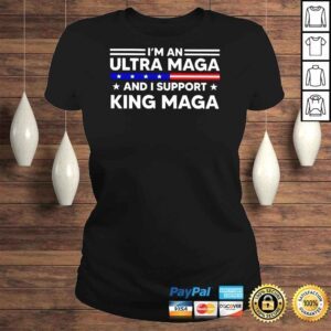 ClassicLadies Im an Ultra Maga and I support King Maga Tshirt