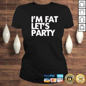 ClassicLadies Im fat lets party shirt