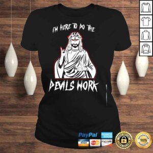 ClassicLadies Im here to do the devils work I satanic Jesus shirt