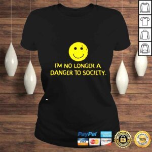 ClassicLadies Im no longer a danger to society smiley shirt