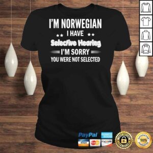 ClassicLadies Im norwegian I have selective hearing Im sorry you were not selected shirt