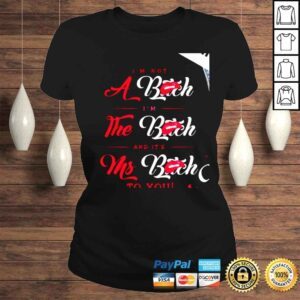 ClassicLadies Im not a bitch Im the bitch and its Ms Bitch to you shirt