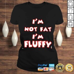 ClassicLadies Im not fat im fluffy shirt