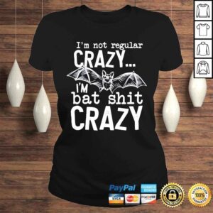 ClassicLadies Im not regular crazy im bat shit crazy shirt